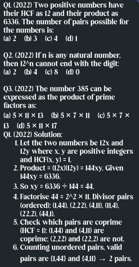 (2022) Two positive numbers have their HCF as 12 and their product as 6336. The number of pairs possible for the numbers is:
(a) 2 (b) 3 (c) 4 (d) 1